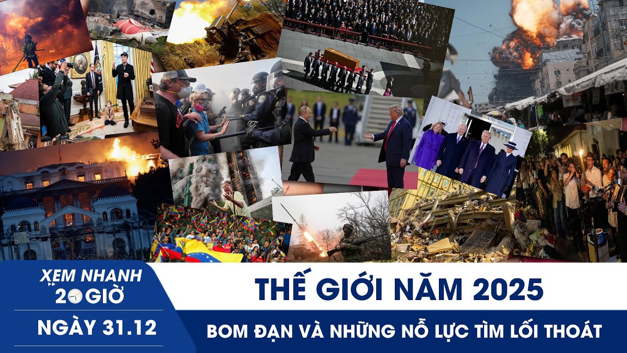 XEM NHANH 20H 31/12: Thế giới năm 2025 - bom đạn và những nỗ lực tìm lối thoát