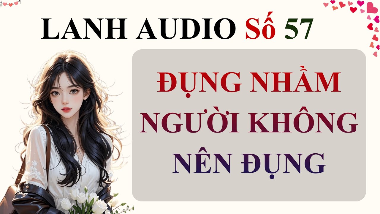 Full | Lanh Audio Số 57 | ĐỤNG NHẦM NGƯỜI KHÔNG NÊN ĐỤNG
