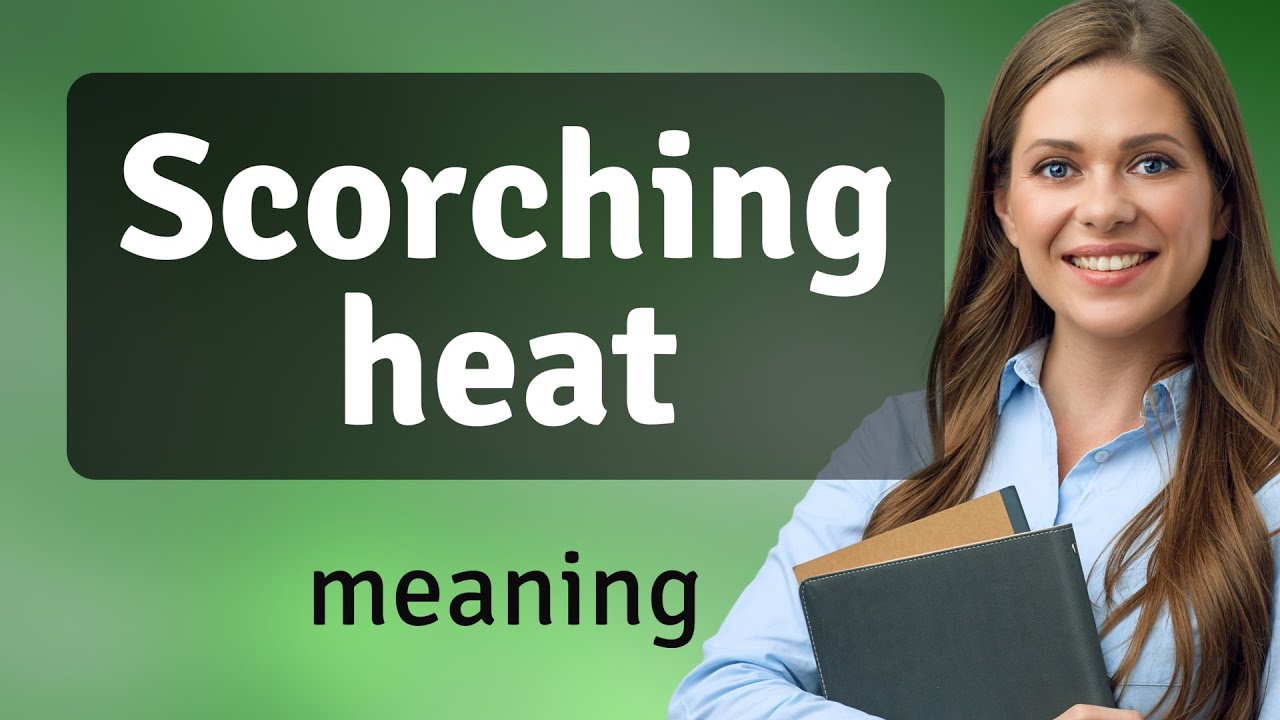Scorching Heat: Understanding the Phrase in English