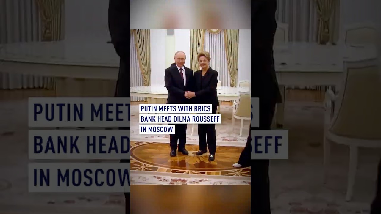 Putin meets with BRICS bank head Dilma Rousseff in Moscow