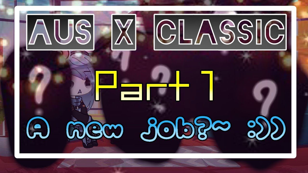 AUs x Classic (Part 1) || A new job?~ || ⚠WARNING⚠: BAD GRAMMARS AND BAD EVERYTHING (read desc pls)