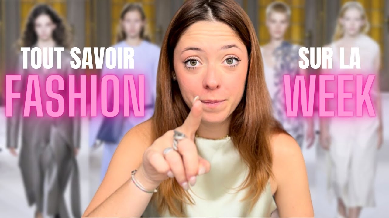 10 MIN POUR TOUT SAVOIR SUR LA FASHION WEEK
