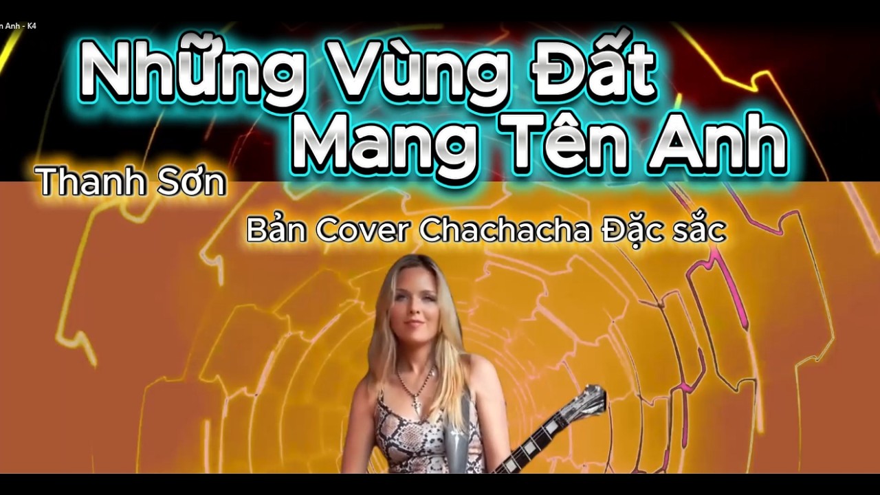 Những Vùng Đất Mang Tên Anh  - Bản Cover Chachacha Đặc Sắc .