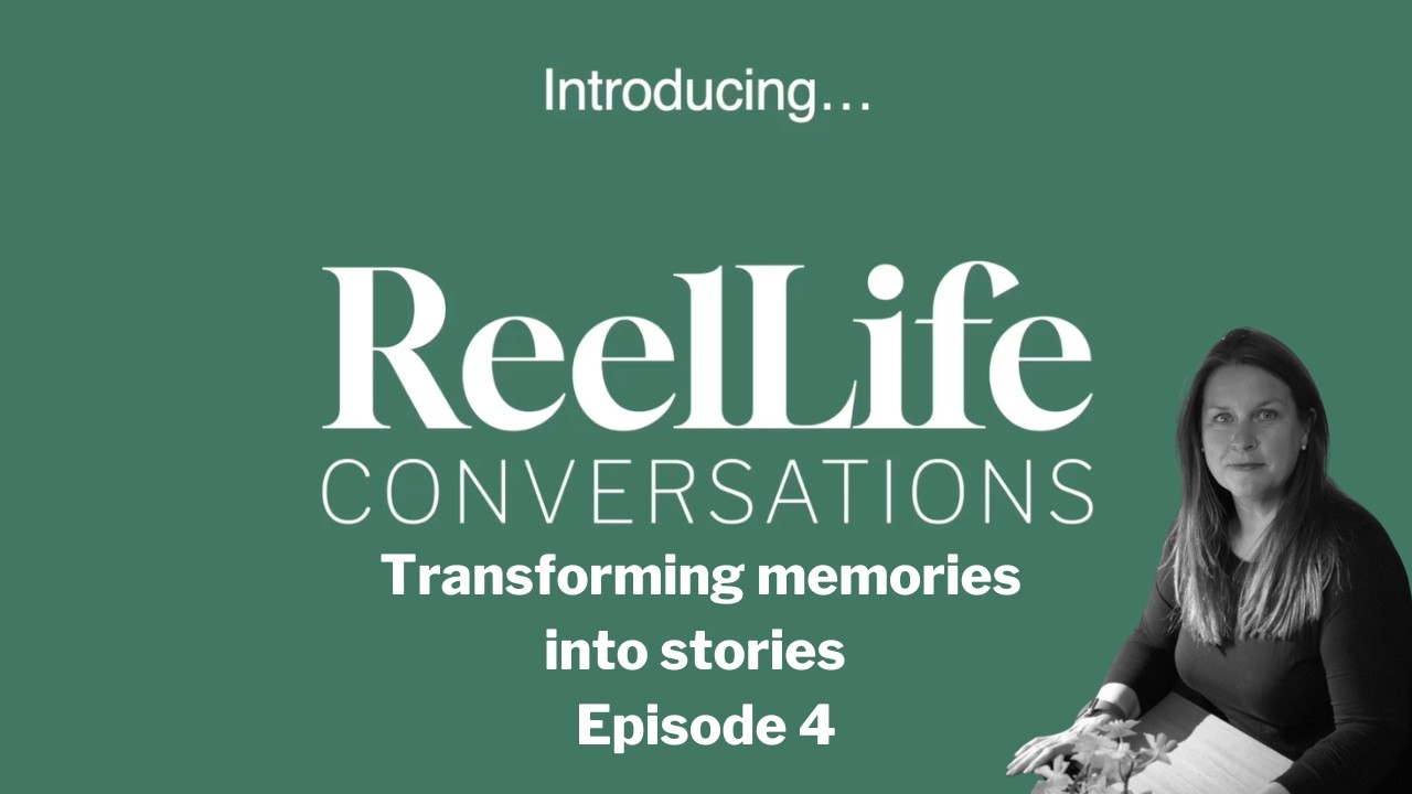 Transforming Memories into Stories - ReelLife Conversations Episode 4