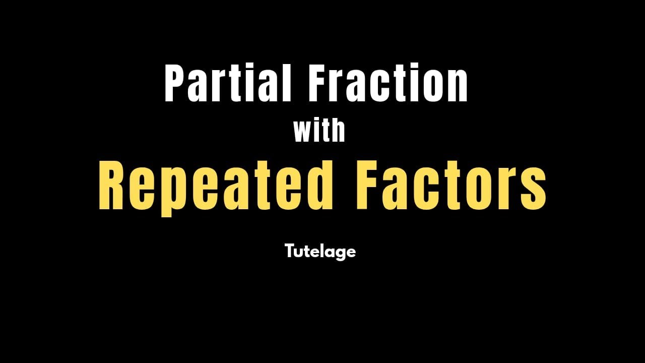 Partial Fraction with Repeated Factors