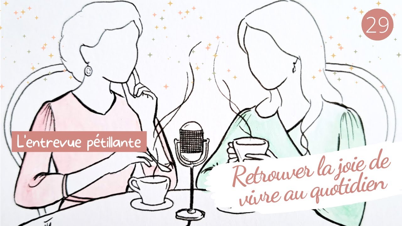 (Re)trouver la joie de vivre au quotidien // L'entrevue pétillante #29