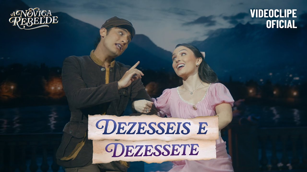 A Noviça Rebelde - DEZESSEIS E DEZESSETE (Videoclipe oficial com Larissa Manoela e Eduardo Borelli)