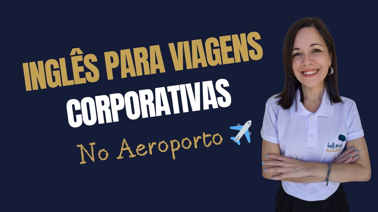 Aula 01 | Inglês para Viagens Corporativas: No Aeroporto ✈️ | Inglês Profissional