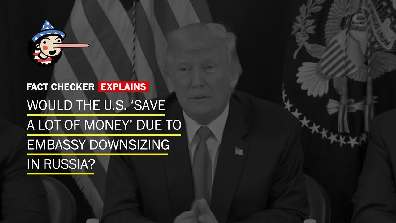 Fact Check: Would the U.S. &lsquo;save a lot of money&rsquo; in embassy downsizing in Russia?