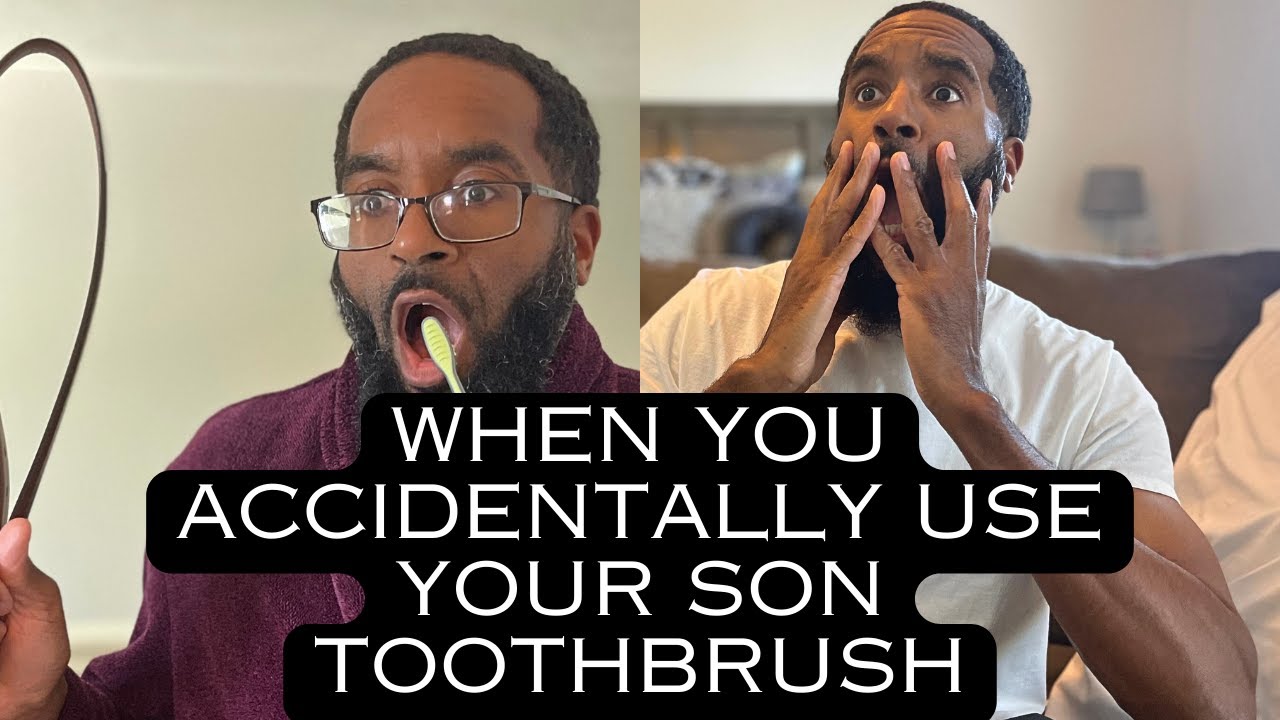 When you accidentally use your son tooth brush and he thinks its funny