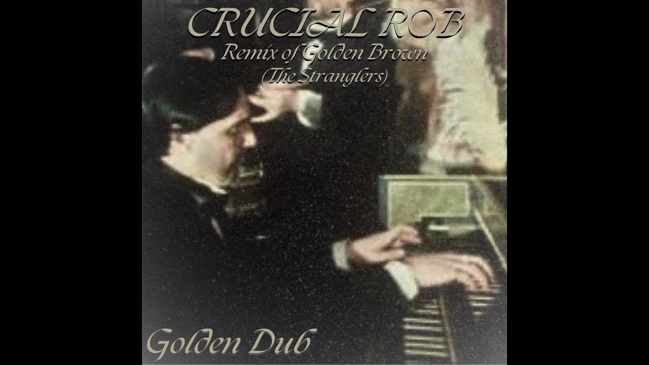 Golden Dub Remix  - Crucial Rob (The Stranglers - Golden Brown) Crucial Remixes Series #2