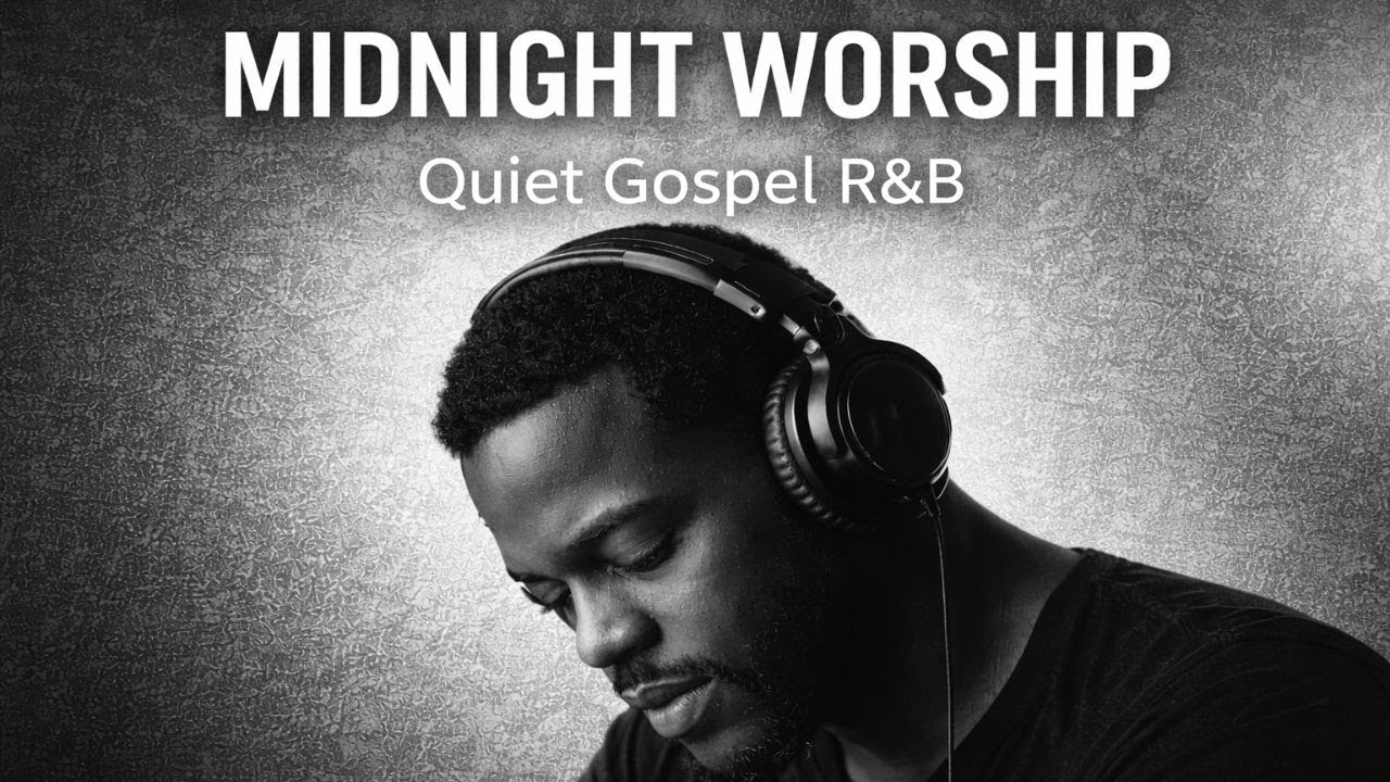 MIDNIGHT WORSHIP – Gospel R&B for Late Night Prayer & Peace