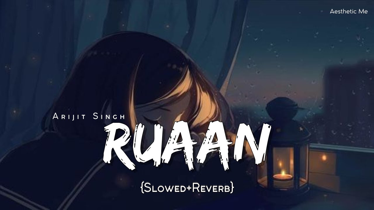 Ruaan - Lofi (Slowed + Reverb) | Arijit Singh | Tiger 3 | Aesthetic Me