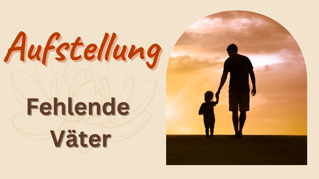 Die Auswirkungen fehlender Väter | Familienaufstellung