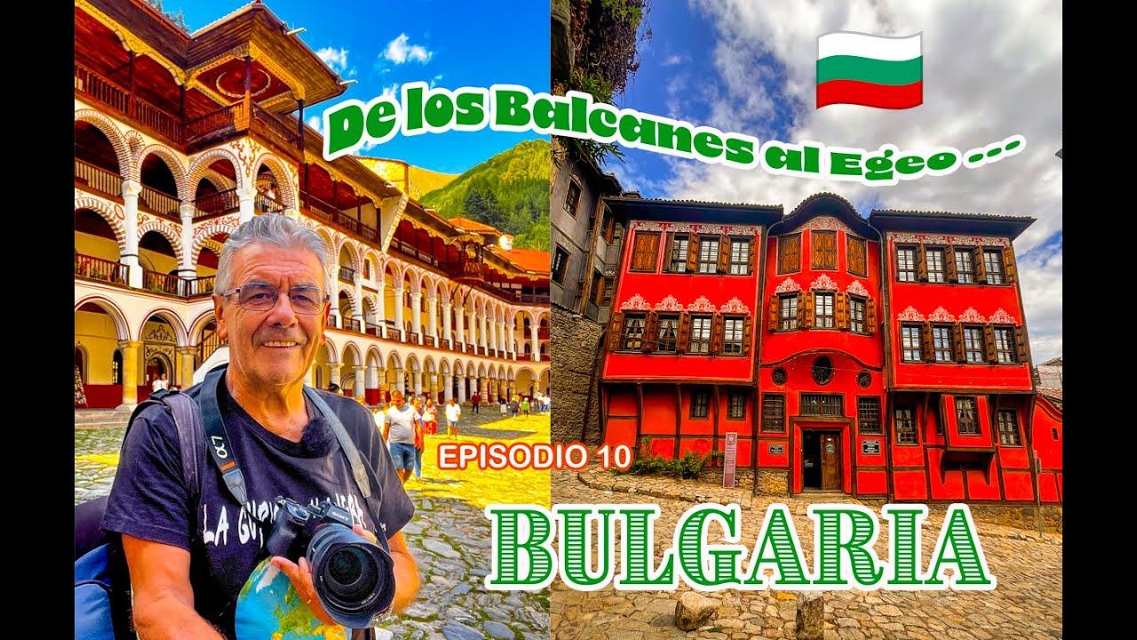 BULGARIA. De loa Balcanes al Egeo  Epis 10