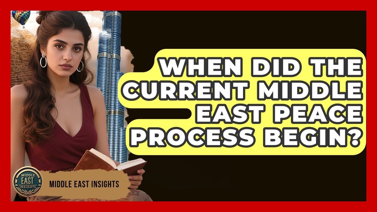 When Did the Current Middle East Peace Process Begin? | Middle East Insights