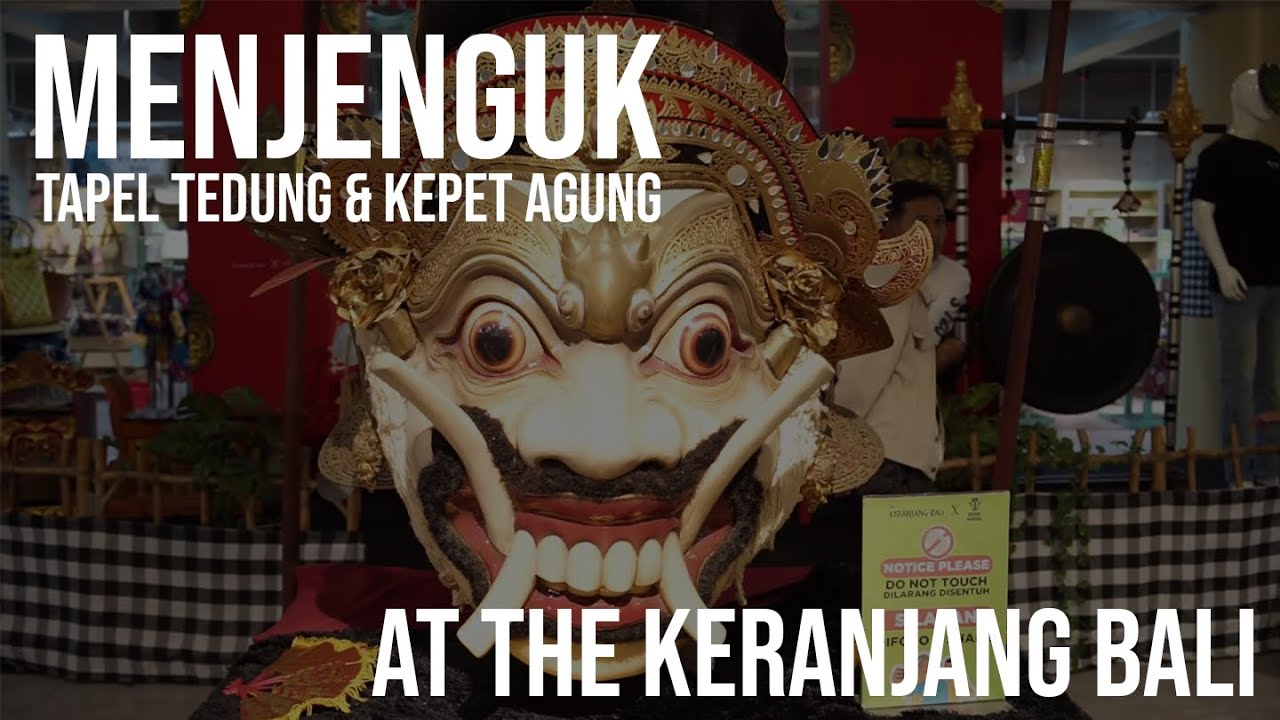 MENJENGUK TAPEL TEDUNG DAN KEPET AGUNG AT THE KERANJANG BALI