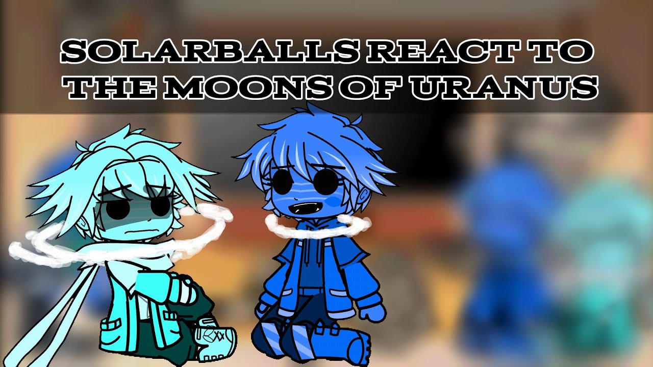 Solarballs React To The Moons Of Uranus - ✭
