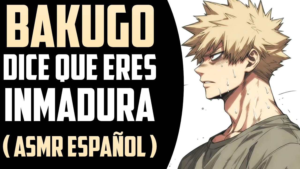 Ya no eres una niña!! 🤬 Bakugo te dice INMADURA / BAKUGO ASMR ROLEPLAY