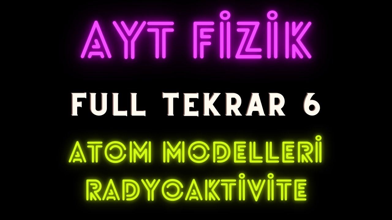 AYT Fizik FULL TEKRAR # 6 | Atom Fiziği + Atom altı parçacıklar + Radyoaktivite