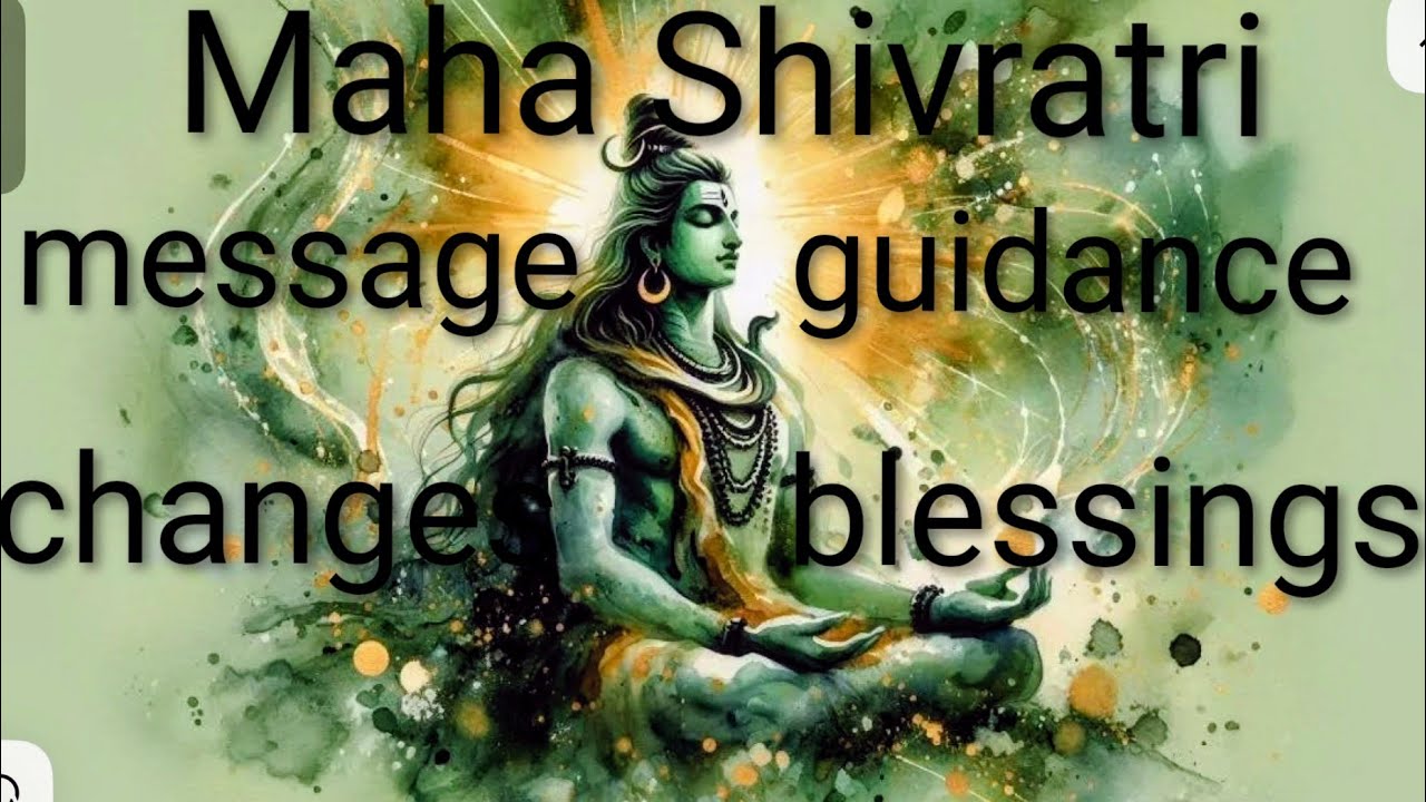 MAHA SHIVRATRI MESSAGE, GUIDANCE, BLESSINGS AND CHANGES - TIMELESS READING