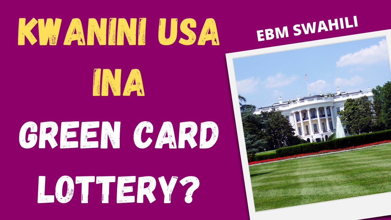 Kwanini kuna Green Card Loterry? Nchi ngapi zina bahati nasibu hii ya DV Lottery?