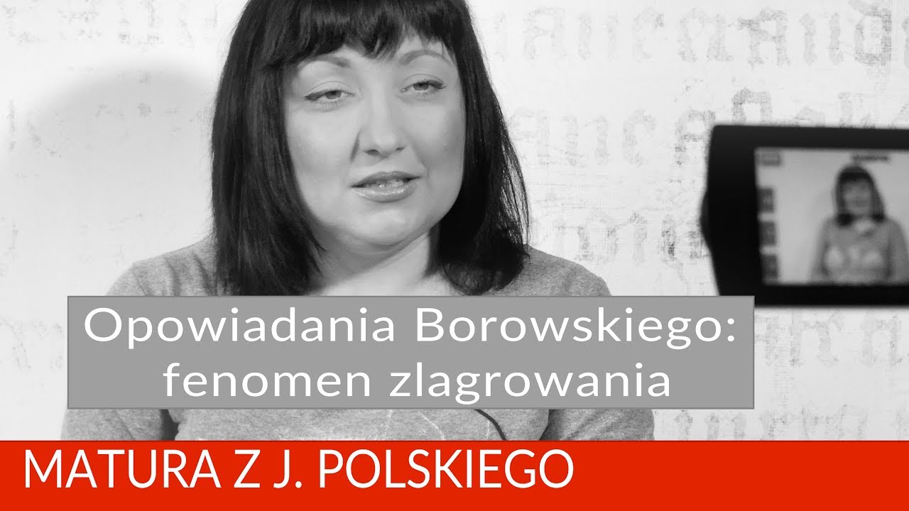 144. Opowiadania Borowskiego: fenomen zlagrowania. Matura z polskiego
