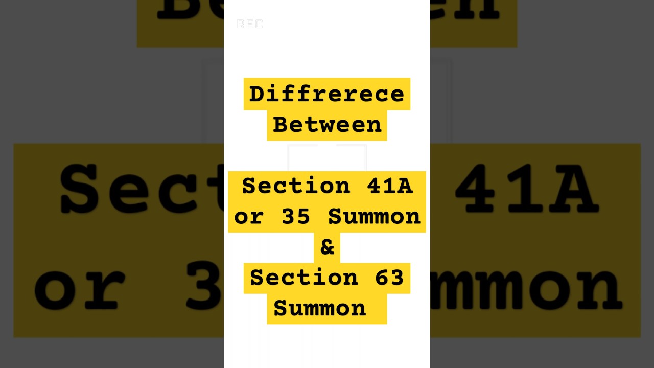 Difference Between Section 41A or Section 35 Summon & Section 63 Summon in Police Station & Court ?