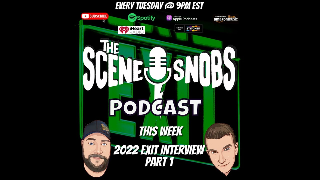 The Scene Snobs Podcast - 2022 Exit Interview Part 1