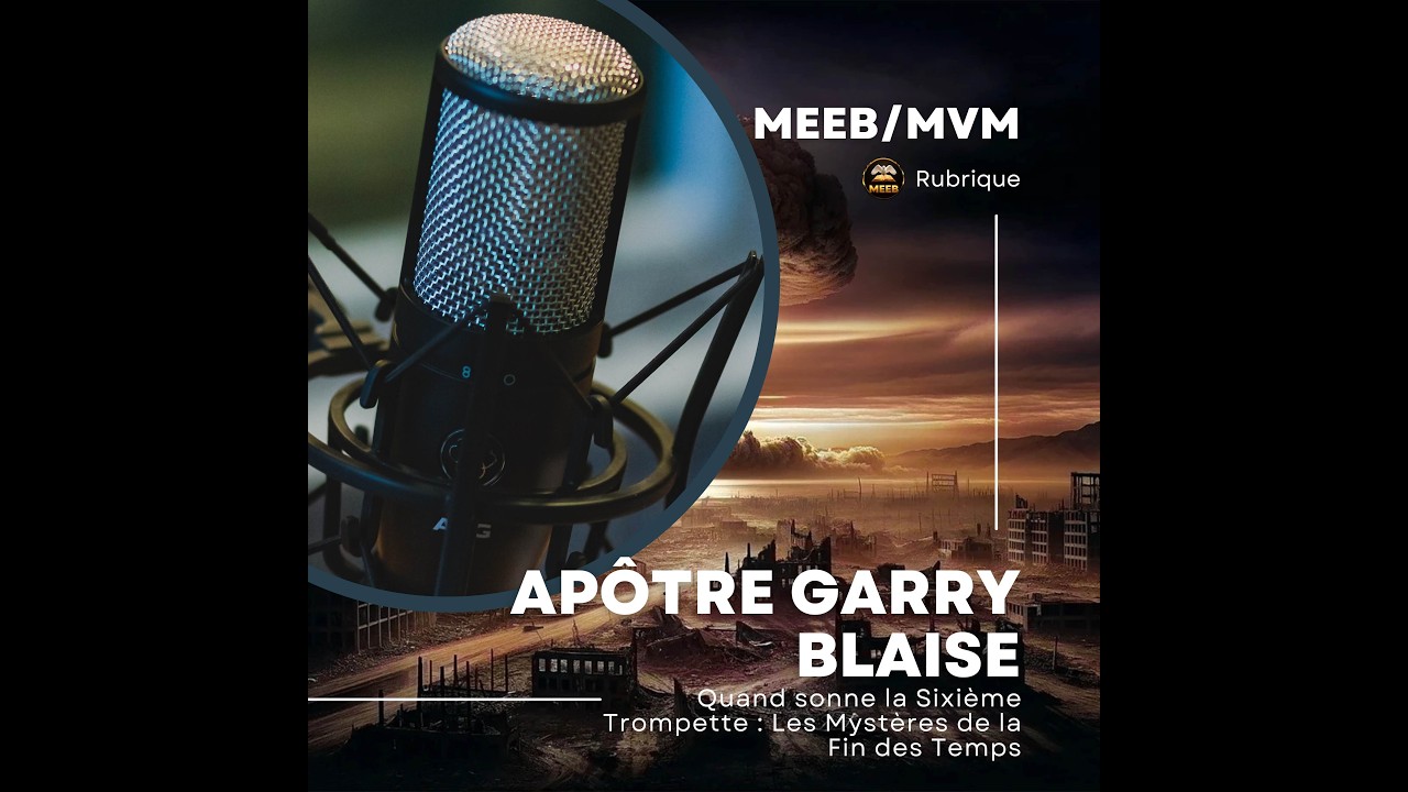 Rubrique : Quand sonne la Sixième Trompette : Les Mystères de la Fin des Temps - Apôtre Garry Blaise