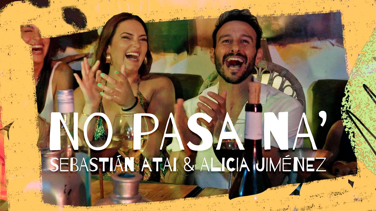 Sebasti&aacute;n Atai feat. Alicia Jim&eacute;nez -  No pasa NA' (Video oficial)