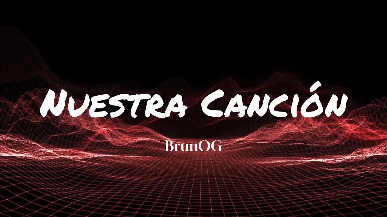 BrunOG - Nuestra Canci&oacute;n (lyrics)