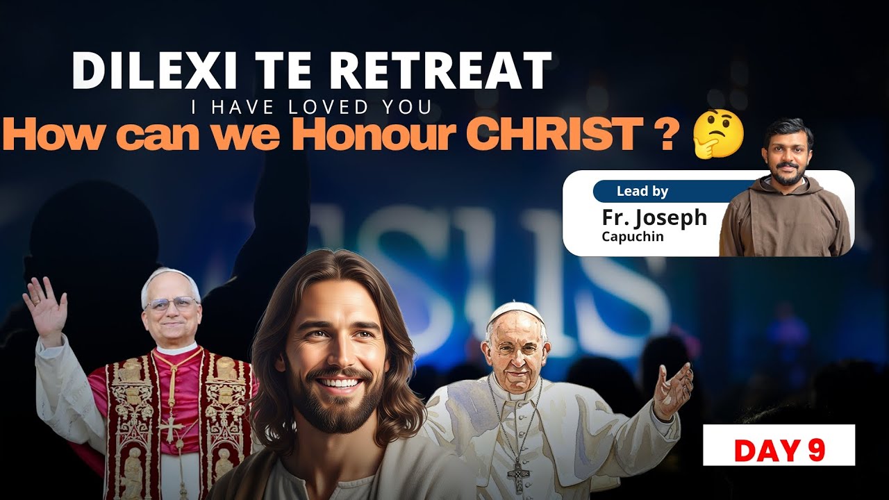 Dilexi te Retreat | Day 9 | how can we Honour CHRIST 