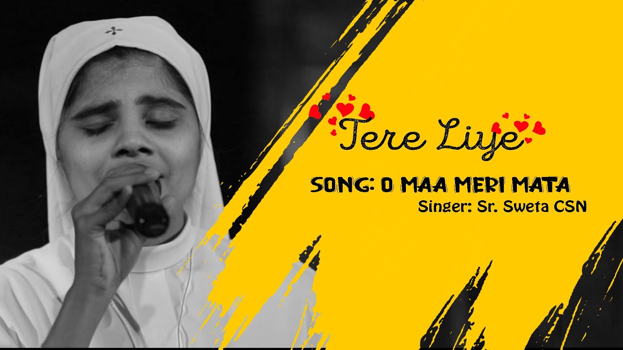 O Maa Meri Mata Mere Yeshu Ki Mata |ओ माँ मेरी माता मेरे येशु की माता| Tere Liye| Sr.Sweta CSN| 2020