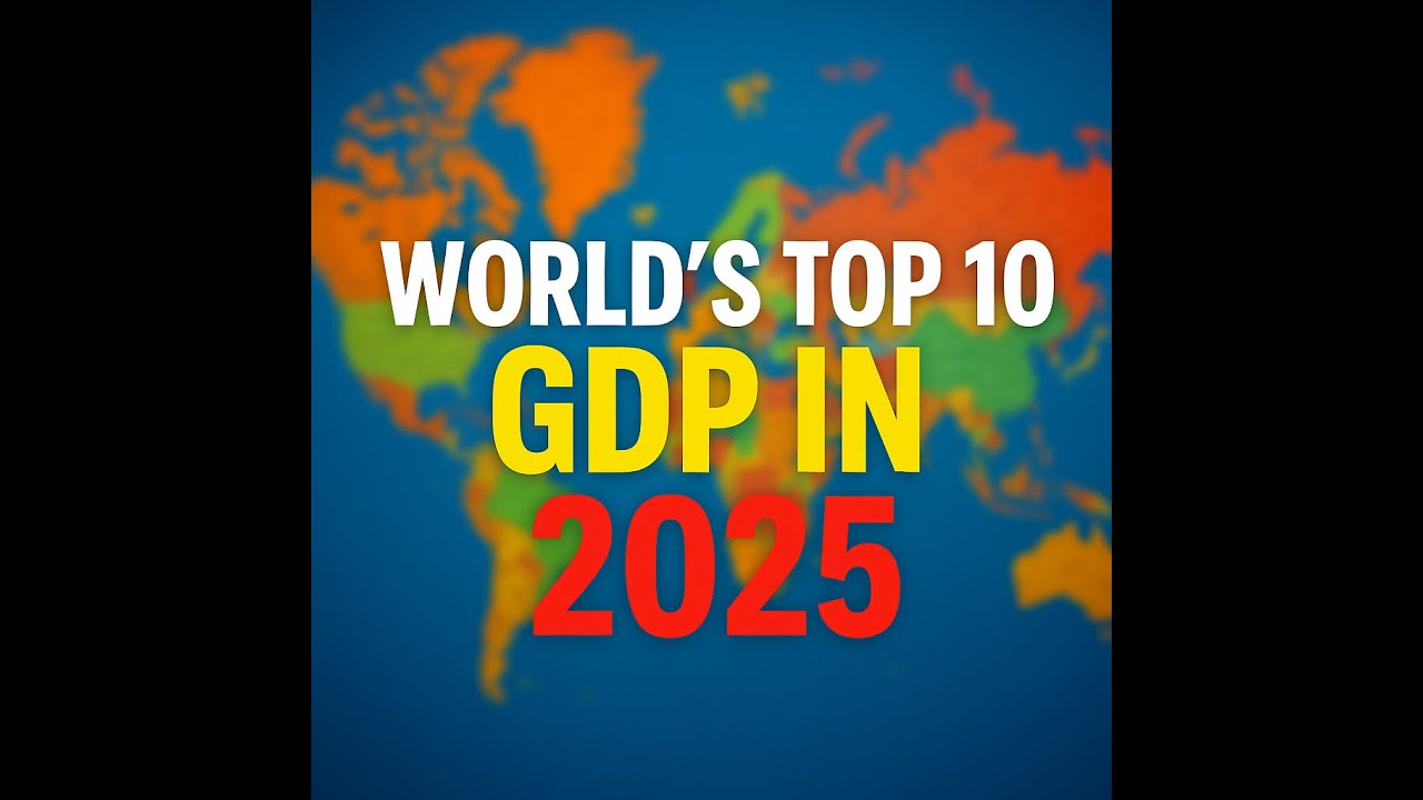 World's Top 10 GDPs in 2025