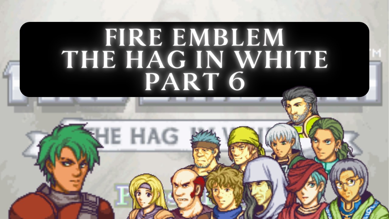 Onwards! Fire Emblem Hag In White Part 6!