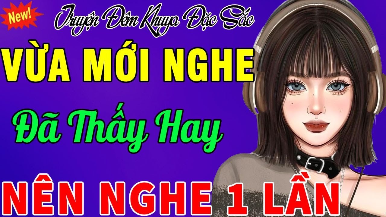 Vừa Mới Nghe Đã Thấy Hay - Chuyện Đêm Khuya Càng Nghe Càng Thấm,Nên Nghe 1 Lần Trong Đời