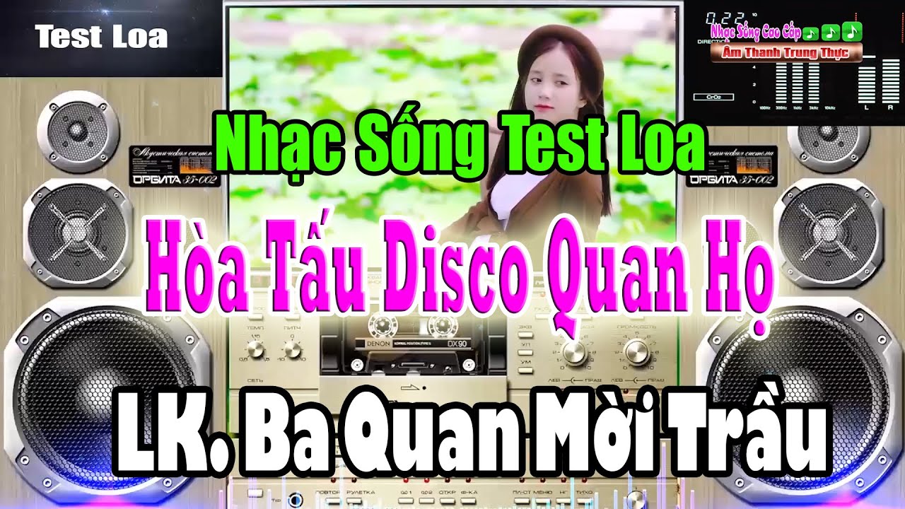 Test Loa Cực Sướng Hòa Tấu Disco Quan Họ LK Ba Quan Mời Trầu | Nhạc Sống Cao Cấp