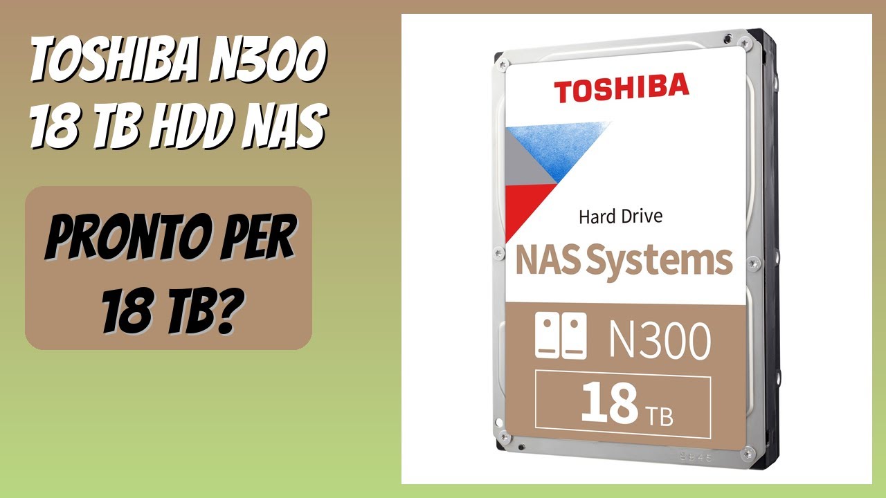 RECENSIONE (2026) : Toshiba N300 18 TB HDD NAS. DETTAGLI