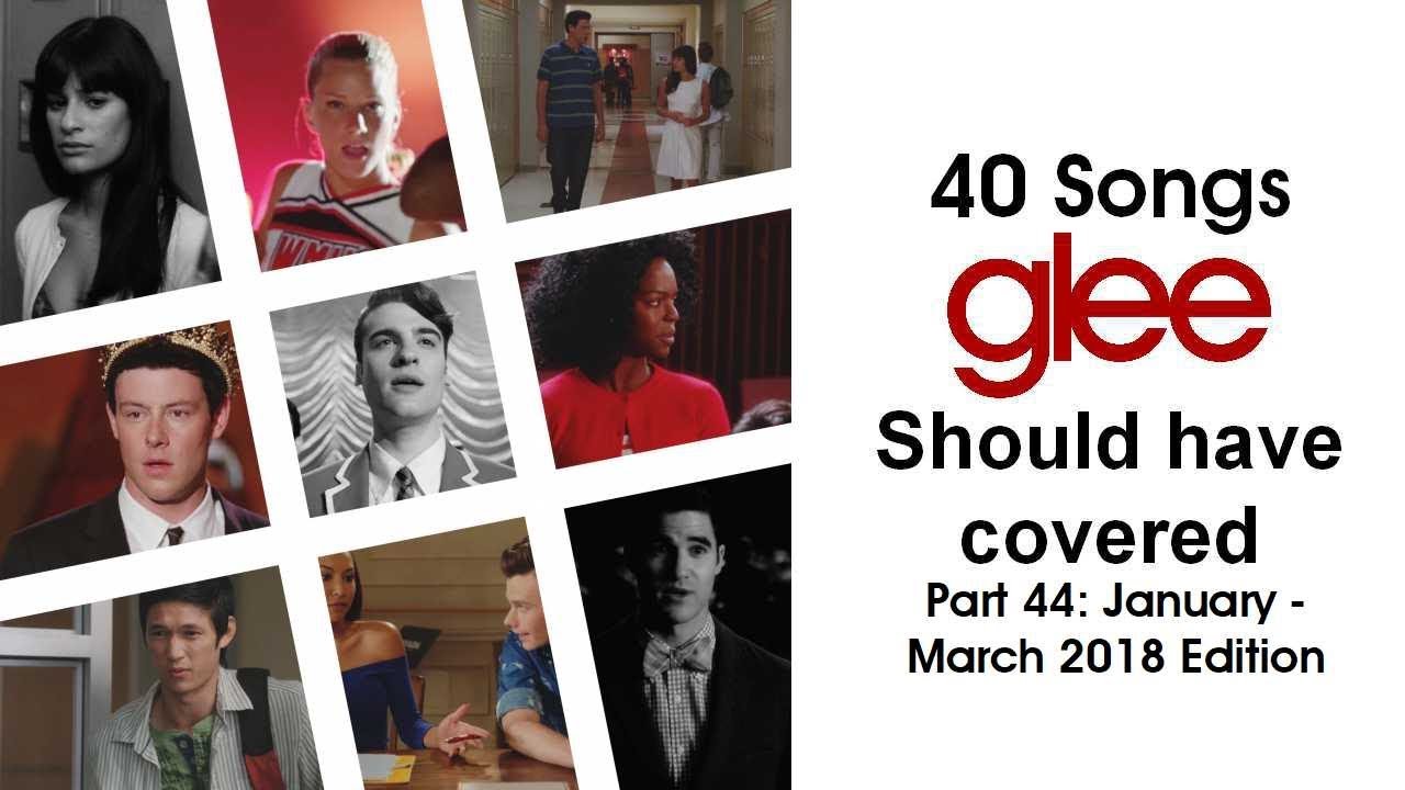 40 Songs Glee Should Have Covered (Part 44: January - March 2018 Edition)