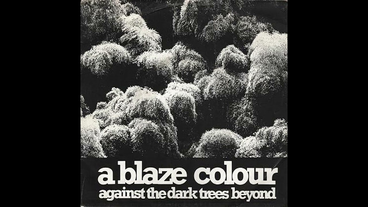 A Blaze Colour - Against The Dark Trees Beyond (7” 1982)