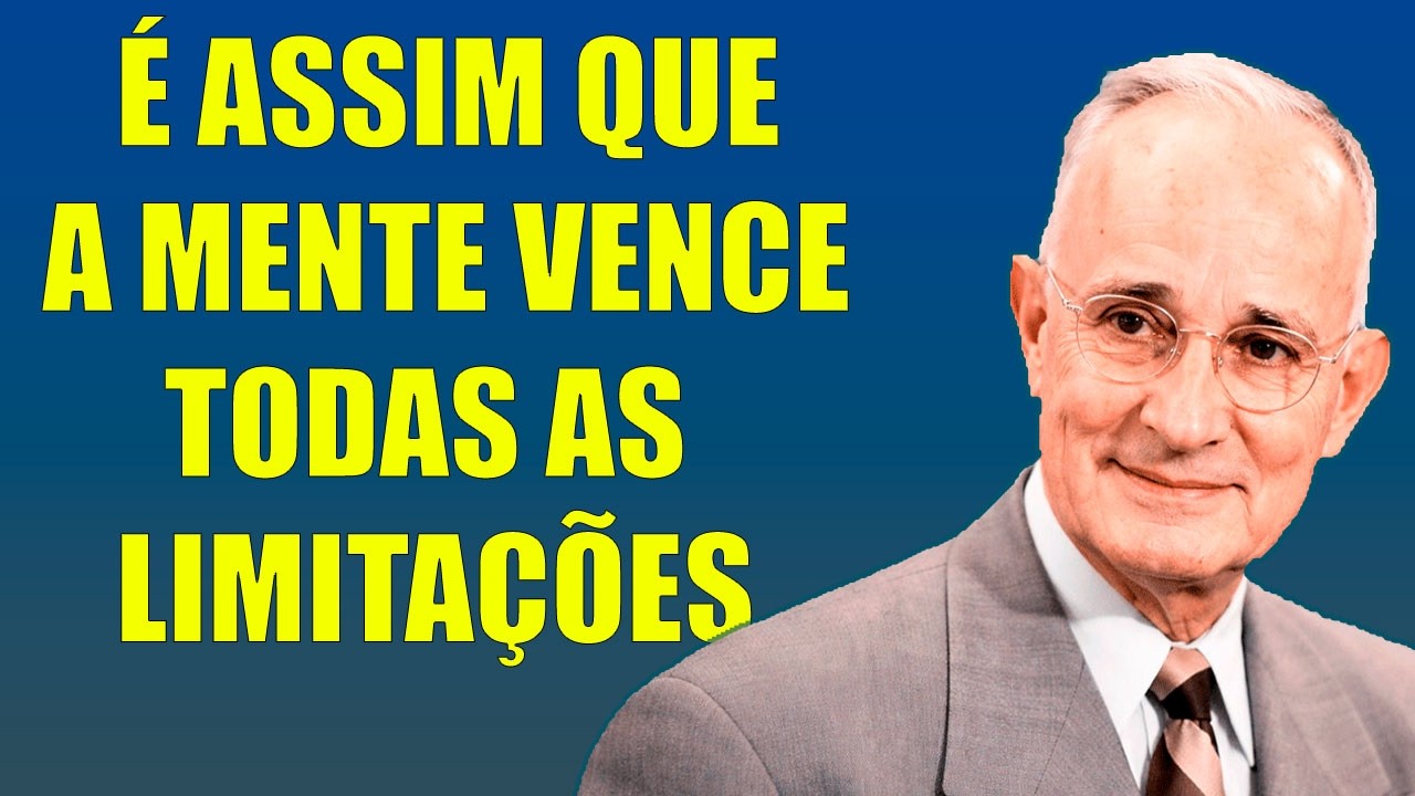 A FORÇA DA MENTE SUPERA TODAS AS LIMITAÇÕES-Napoleon Hill