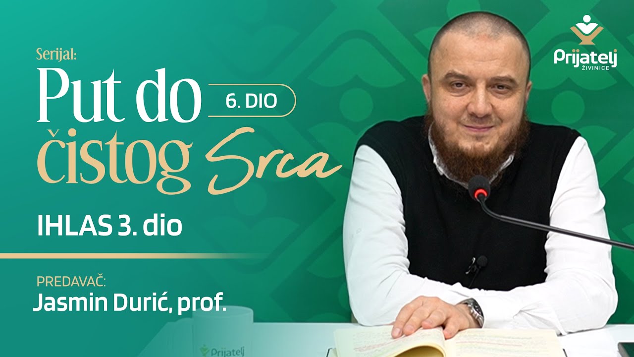 Put do čistog srca 6. dio - Ihlas 3. dio - Jasmin Durić, prof.