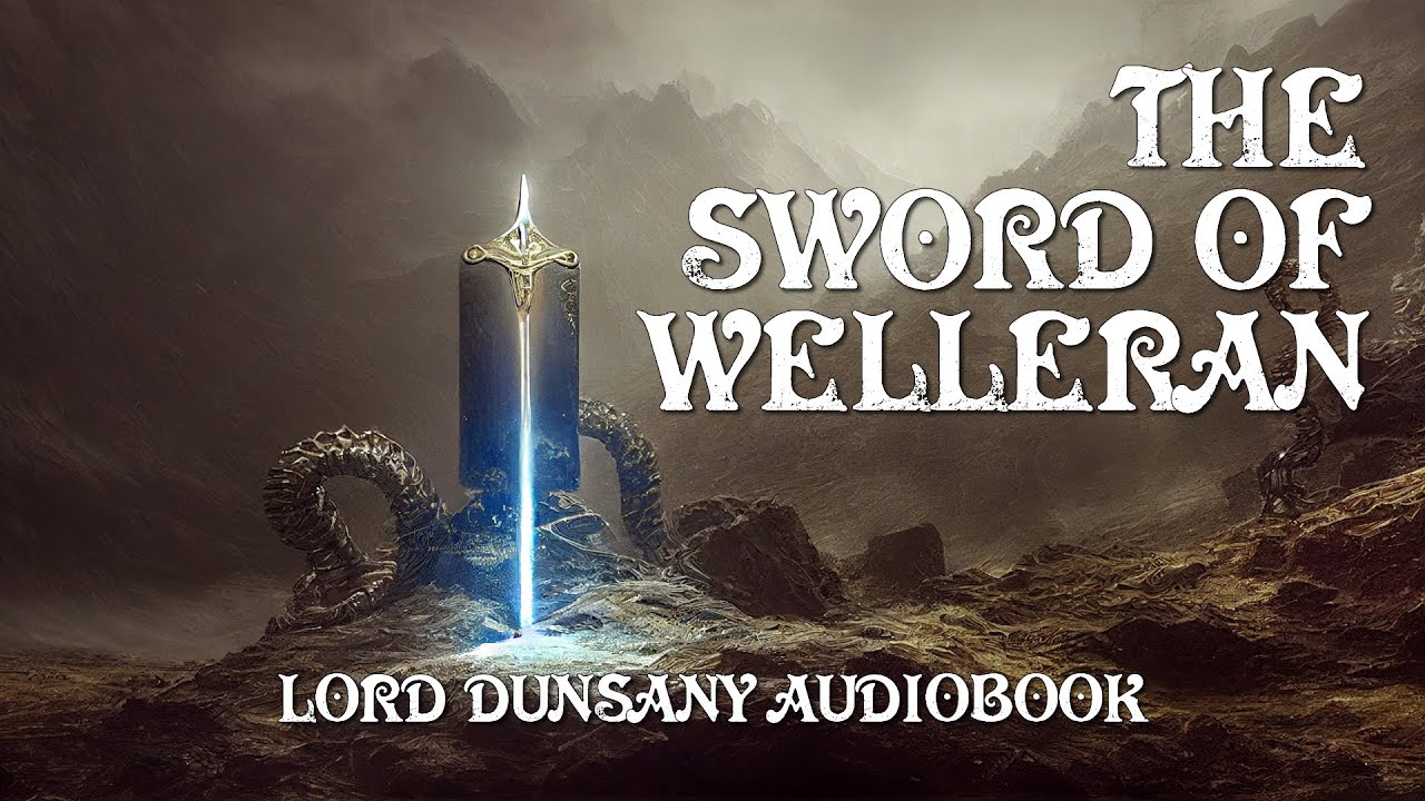 The Sword Of Welleran (Remastered) - Lord Dunsany Weird Fantasy Full Immersive Audiobook