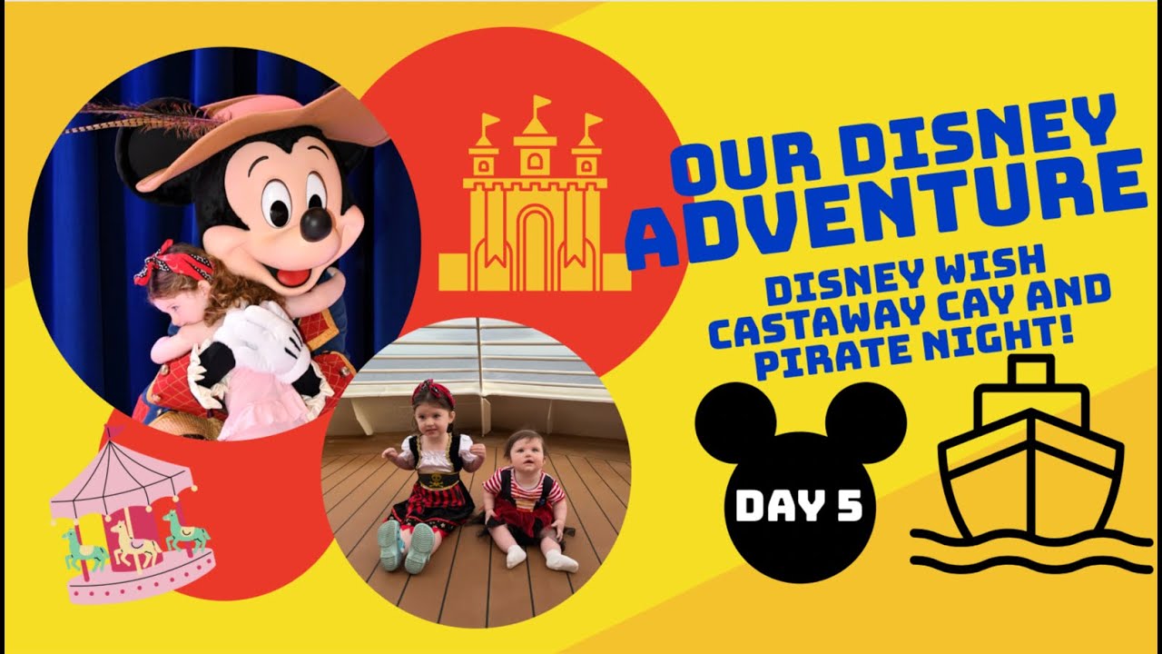 Our Disney Adventure - Day 5 - Castaway Cay and Pirate Night on The Wish