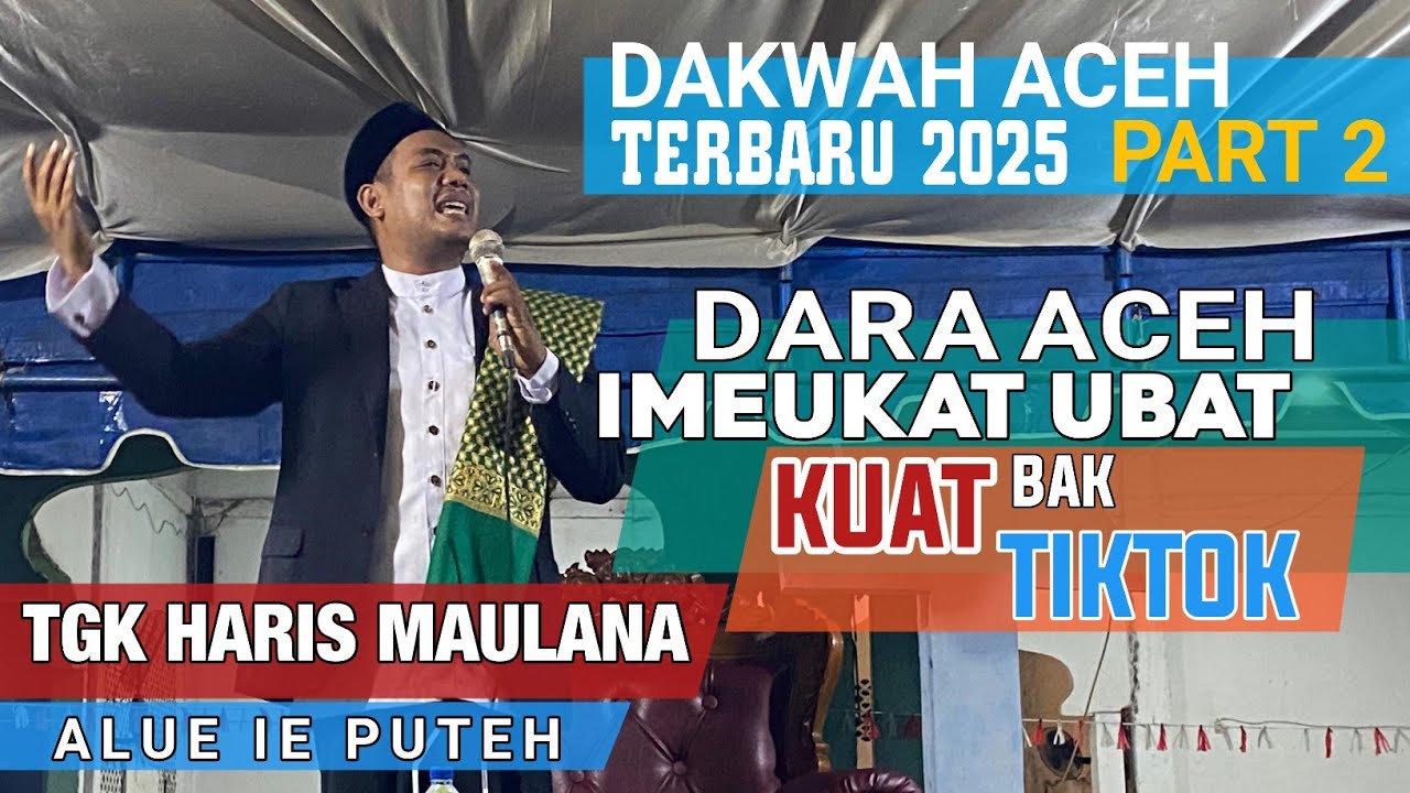 DAKWAH ACEH TERBARU 2025 || TGK HARIS MAULANA ALUE IE PUTEH _ PART 2