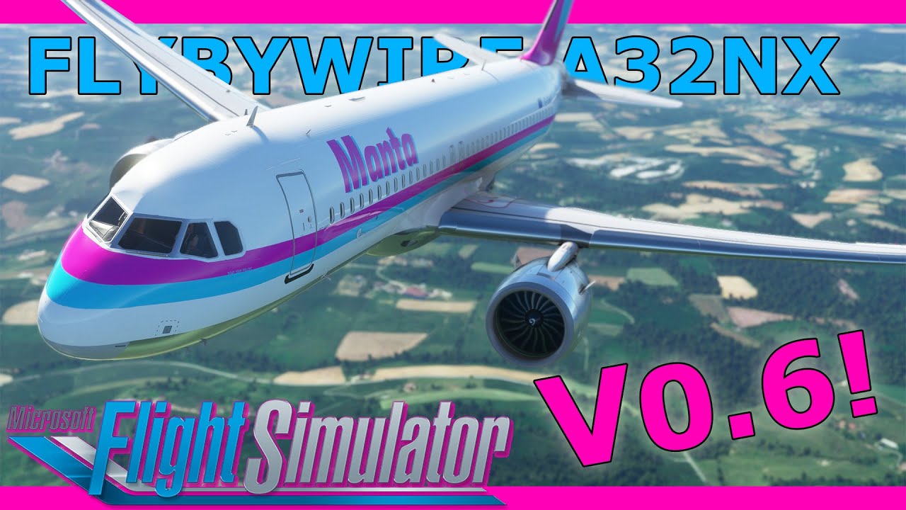 Flybywire A32NX Update V0.6: A New Experience! With a Real Airbus Pilot