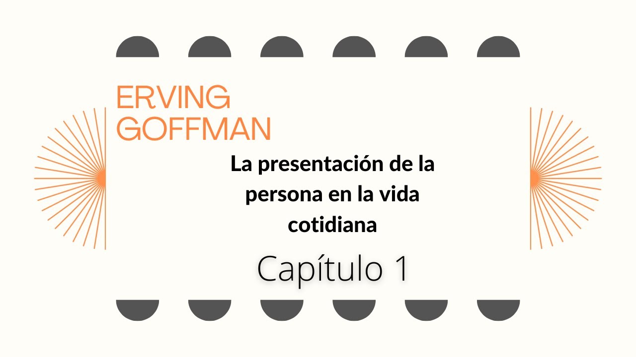 CAPÍTULO 1 del texto de Erving Goffman: 