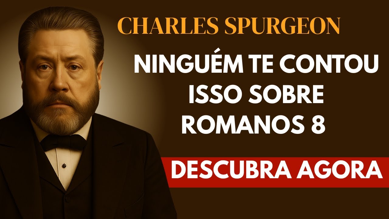 O Segredo de Romanos 8 Que o Diabo Não Quer Que Você Descubra - Charles Spurgeon
