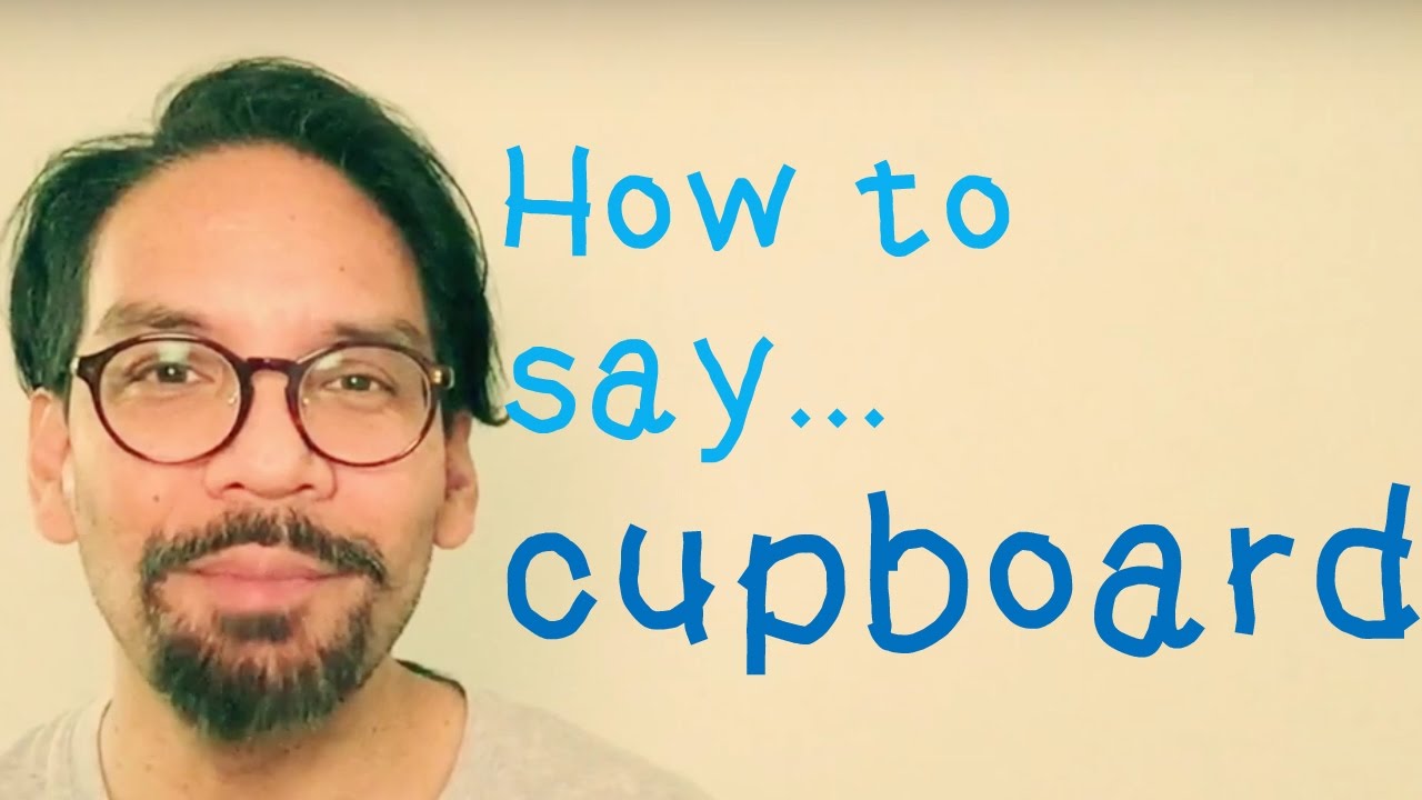Yo Rich!! How do you say it? Cupboard